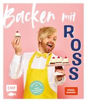 Backen mit Ross Antony - Meine 60 Lieblingsrezepte: Erdbeer-Schoko-Torte, Englische Scones, Passionsfrucht-Tarte und mehr