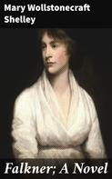 Mary Wollstonecraft Shelley: Falkner; A Novel 
