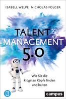 Isabell M. Welpe: Talentmanagement 5.0 