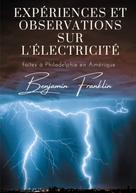 Benjamin Franklin: Expériences et observations sur l'électricité 