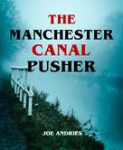 Joe Andries: The Manchester Canal Pusher - Fact or Fiction? 