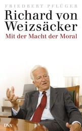 Richard von Weizsäcker - Mit der Macht der Moral