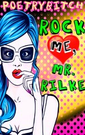 Poetrybitch: Rock me, Mr. Rilke ★