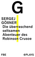 Sergej Gößner: Die überraschend seltsamen Abenteuer des Robinson Crusoe 