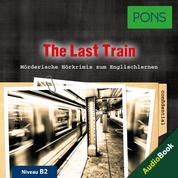 PONS Hörkrimi Englisch: The Last Train - Mörderische Kurzkrimis zum Englischlernen (B2)