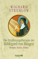 Wighard Strehlow: Die Ernährungstherapie der Hildegard von Bingen ★★★★