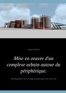 Gregory Reuter: Mise en oeuvre d'un complexe urbain autour du périphérique. 