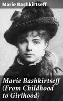 Marie Bashkirtseff: Marie Bashkirtseff (From Childhood to Girlhood) 