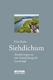 Siehdichum - Annäherungen an eine brandenburgische Landschaft