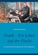 Marianne Birkmann: Frank - Ein Leben auf der Flucht 