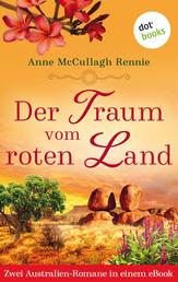 Der Traum vom roten Land - Zwei Romane in einem eBook: »Die Sterne über Australien« und »Wohin der Wind uns trägt«