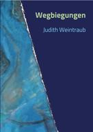 Judith Weintraub: Wegbiegungen 