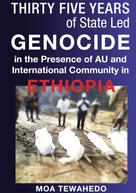 Moa Tewahedo: Thirty Five Years Of State Led Genocide In The Presence Of Au And International Community In Ethiopia 