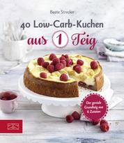 40 Low-Carb-Kuchen aus 1 Teig - Der geniale Grundteig aus 6 Zutaten