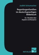 Judith Schumacher: Regenbogenfamilien im deutschsprachigen Bilderbuch 