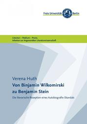 Von Binjamin Wilkomirski zu Benjamin Stein - Die literarische Rezeption eines Autobiografie-Skandals