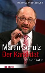 Martin Schulz - Der Kandidat - Die Biografie