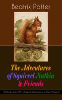 Beatrix Potter: The Adventures of Squirrel Nutkin & Friends (8 Books with 260+ Original Illustrations in One Volume) 