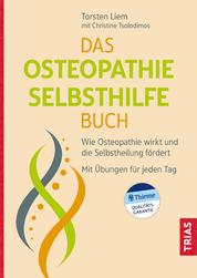 Das Osteopathie-Selbsthilfe-Buch - Wie Osteopathie wirkt und die Selbstheilung fördert. Mit Übungen für jeden Tag.