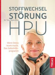 Stoffwechselstörung HPU - Wenn Stress krank macht. Das Selbsthilfeprogramm