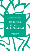 Luis González Feria: El futuro incierto de la Sanidad 