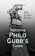 Ellis Parker Butler: Detective Philo Gubb's Cases 