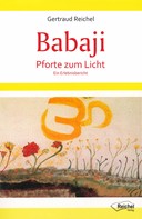 Gertraud Reichel: Babaji - Pforte zum Licht 
