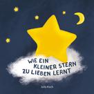 Julia Koch: Wie ein kleiner Stern zu lieben lernt ★★★★★