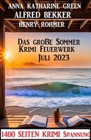 Alfred Bekker: Das große Sommer Krimi Feuerwerk Juli 2023: 1400 Seiten Krimi Spannung 