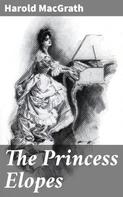 Harold Macgrath: The Princess Elopes 