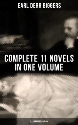 Earl Derr Biggers: Complete 11 Novels in One Volume (Illustrated Edition)