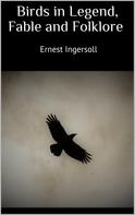 Ernest Ingersoll: Birds in Legend, Fable and Folklore 