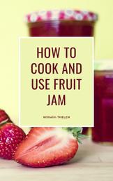 How to Cook and Use Fruit Jam - Cooking and baking dessert in a quick and easily explained way.