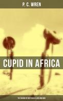P. C. Wren: Cupid in Africa: The Baking of Bertram in Love and War 