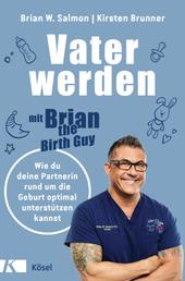 Vater werden mit »Brian the Birth Guy« - Wie du deine Partnerin rund um die Geburt optimal unterstützen kannst