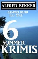 Alfred Bekker: Sammelband 6 Sommer-Krimis – Juli 2019 