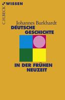 Johannes Burkhardt: Deutsche Geschichte in der frühen Neuzeit 