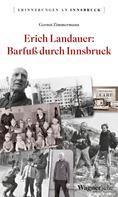 Gernot Zimmermann: Erich Landauer: Barfuß durch Innsbruck 