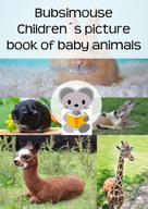 Siegfried Freudenfels: Bubsimouse Children´s picture book of baby animals 