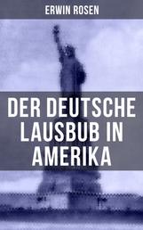 Der Deutsche Lausbub in Amerika - Erinnerungen, Reisen und Eindrücke