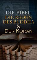 Diverse Autoren: Die Bibel, Die Reden des Buddha & Der Koran 