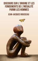Jean-Jacques Rousseau: Discours sur l'origine et les fondements de l'inégalité parmi les hommes 