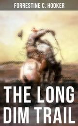 The Long Dim Trail - A Suspenseful Tale of Adventure and Intrigue in the Wild West