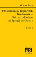 Gunter Stein: Froschkönig, Rapunzel, Goldmarie – Grimms Märchen im Spiegel der Poesie 