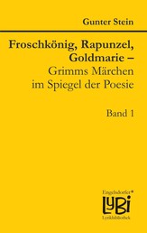 Froschkönig, Rapunzel, Goldmarie – Grimms Märchen im Spiegel der Poesie - Band 1