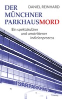 Daniel Reinhard: Der Münchner Parkhausmord 