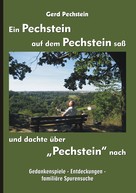 Gerd Pechstein: Ein Pechstein auf dem Pechstein saß und dachte über "Pechstein" nach 