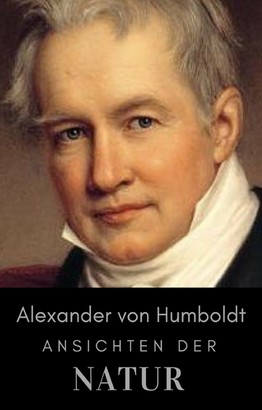 Alexander von Humboldt - Ansichten der Natur