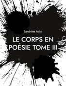 Sandrine Adso: Le Corps en Poésie Tome III 