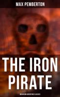 Max Pemberton: The Iron Pirate (Musaicum Adventure Classics) 